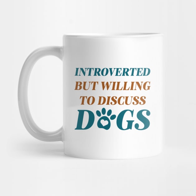 Introverted But Willing To Discuss Dogs by LuckyFoxDesigns